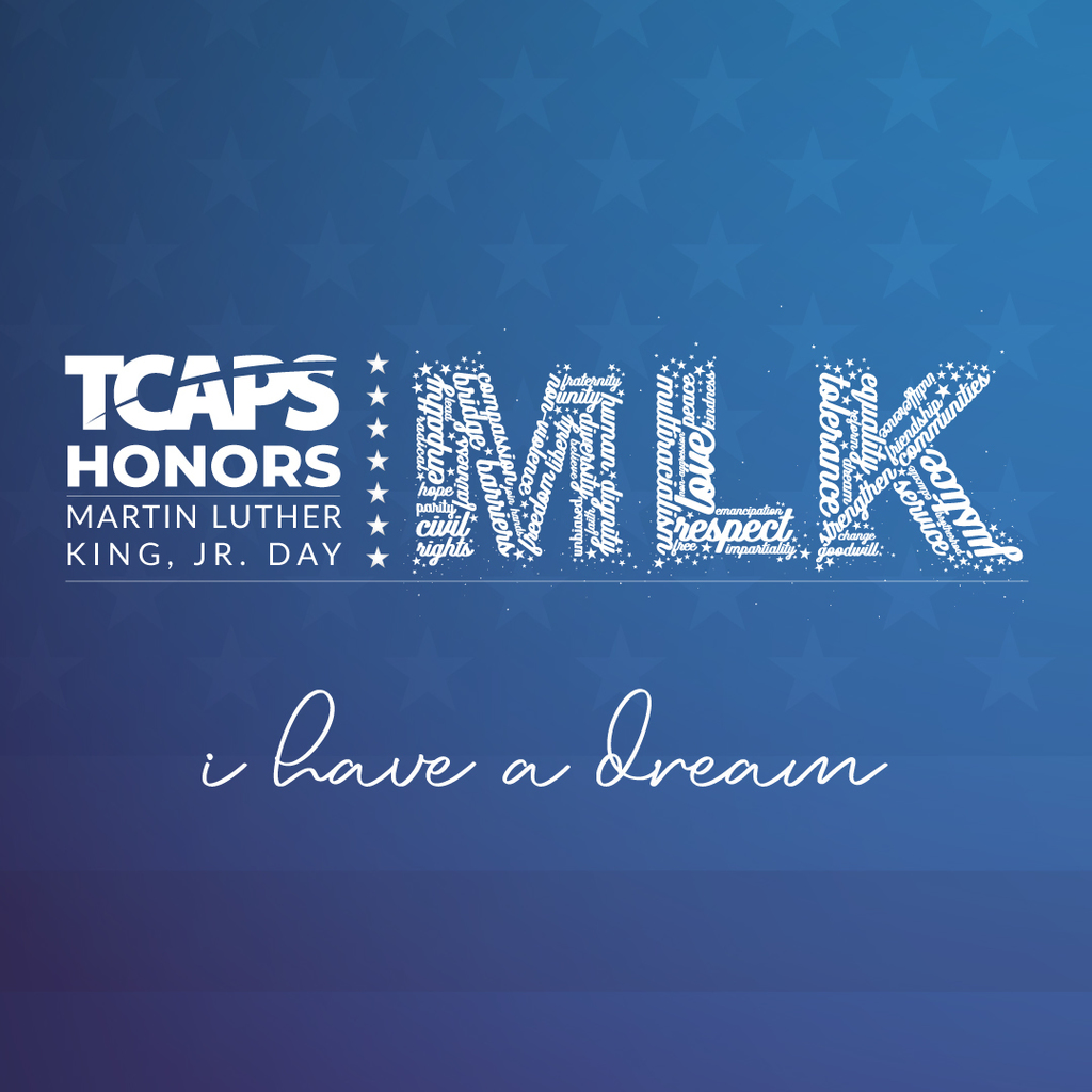 A graphic for Martin Luther King, Jr. Day featuring the TCAPS Honors logo on a blue gradient background with subtle stars. Large white text reads 'MLK,' where each letter is a word cloud containing values such as 'empathy,' 'justice,' 'equality,' and 'peace.' Below this, the phrase 'i have a Dream' is written in white script. The full text on the left reads: TCAPS Honors Martin Luther King, Jr. Day."