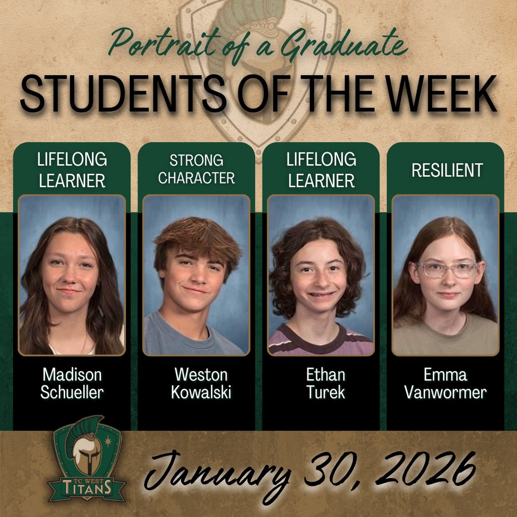  To ensure this image is accessible for people using screen readers, the alt text should be descriptive, concise, and organized.  Recommended Alt Text Portrait of a Graduate: Students of the Week for January 30, 2026, at TC West Titans. The graphic features four students, each with a specific character trait:  Madison Schueller: Lifelong Learner  Weston Kowalski: Strong Character  Ethan Turek: Lifelong Learner  Emma Vanwormer: Resilient