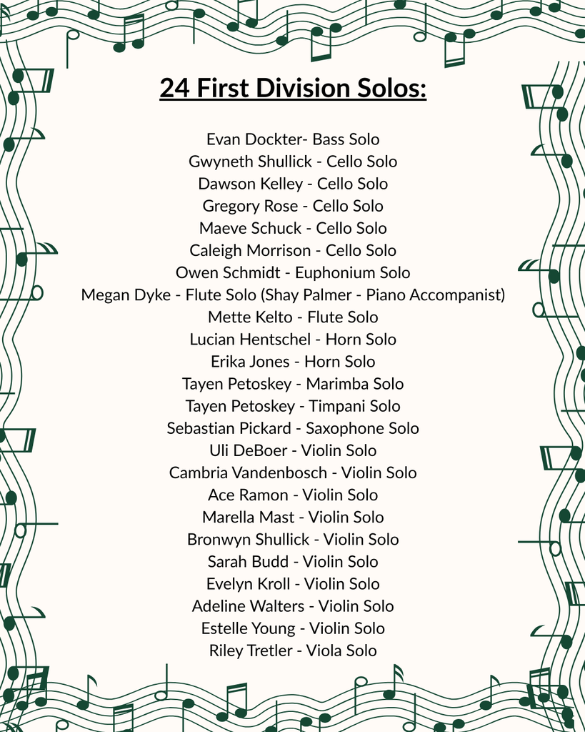 An announcement graphic with a green musical staff border listing "24 First Division Solos". The text lists students and their instruments:  Bass: Evan Dockter  Cello: Gwyneth Shullick, Dawson Kelley, Gregory Rose, Maeve Schuck, and Caleigh Morrison  Euphonium: Owen Schmidt  Flute: Megan Dyke (with Shay Palmer, piano) and Mette Kelto  Horn: Lucian Hentschel and Erika Jones  Marimba & Timpani: Tayen Petoskey  Saxophone: Sebastian Pickard  Violin: Uli DeBoer, Cambria Vandenbosch, Ace Ramon, Marella Mast, Bronwyn Shullick, Sarah Budd, Evelyn Kroll, Adeline Walters, and Estelle Young  Viola: Riley Tretler
