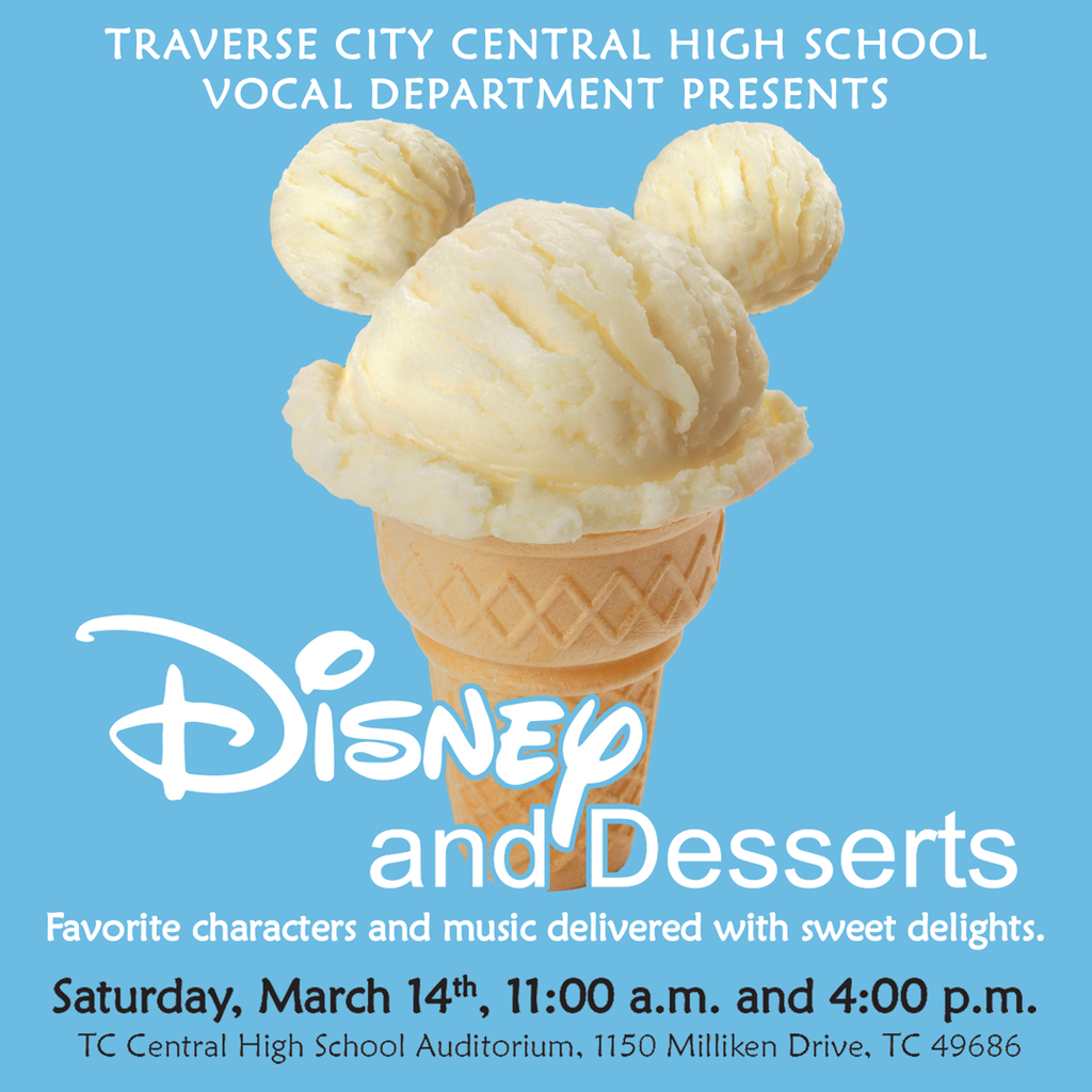 Promotional graphic for "Disney and Desserts" presented by the Traverse City Central High School Vocal Department. The background is solid light blue. Centered is a vanilla ice cream cone with three scoops of ice cream arranged to form the shape of Mickey Mouse's head and ears. The "Disney" logo is written in its iconic white script, followed by "and Desserts" in a clean white sans-serif font. Text at the bottom announces the event on Saturday, March 14th, with showtimes at 11:00 a.m. and 4:00 p.m. at the TC Central High School Auditorium, 1150 Milliken Drive, TC 49686.
