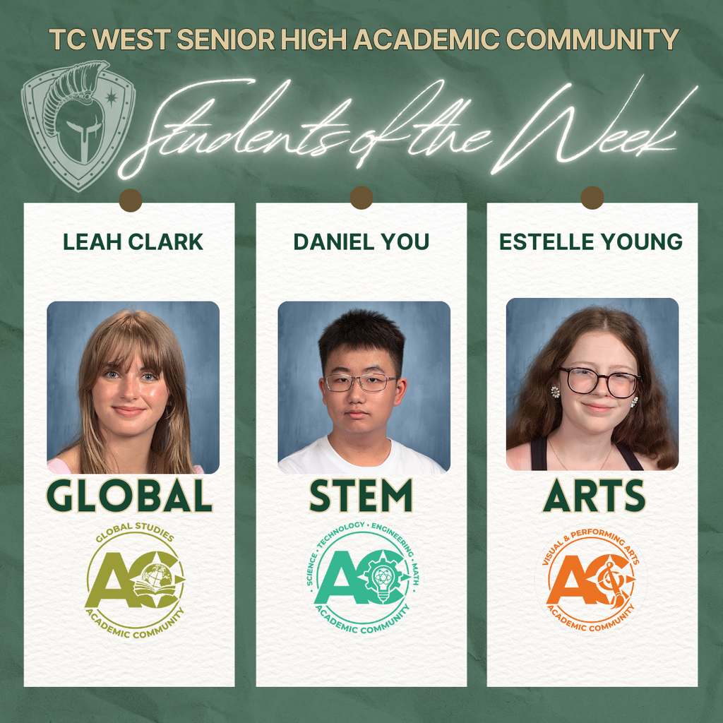 A "Students of the Week" graphic for TC West Senior High Academic Community. Three students are featured in individual columns with their names and specific academic tracks:  Leah Clark: Global Studies track (green logo with a globe).  Daniel You: STEM track (teal logo with a gear and lightbulb).  Estelle Young: Visual & Performing Arts track (orange logo with a musical note and paintbrush). The school’s Titan shield logo is in the top left corner against a dark green background.