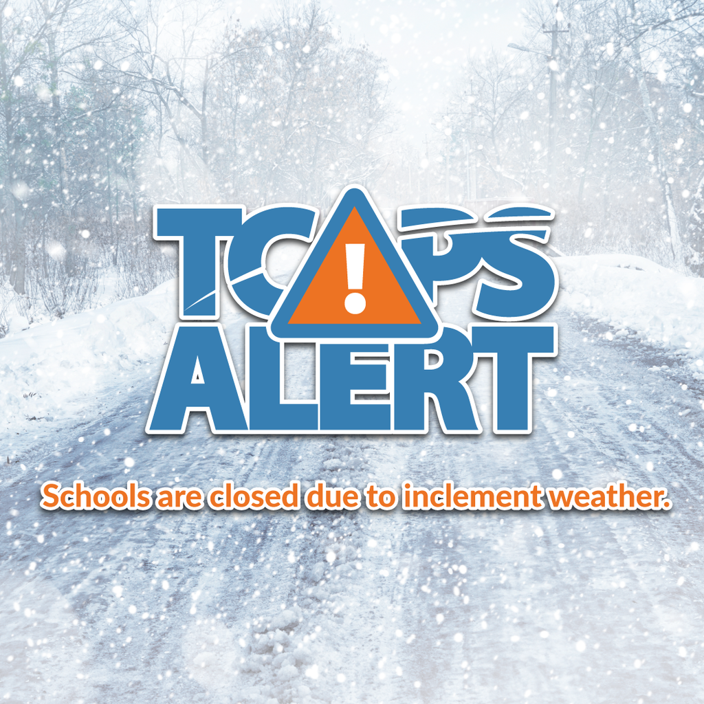TCAPS ALERT Schools are closed due to inclement weather. 