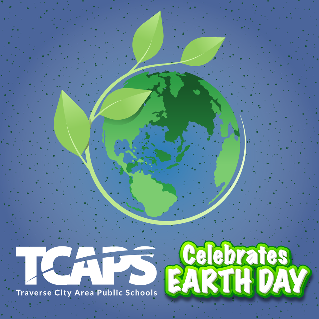 TCAPS Traverse City Area Public Schools Celebrates Earth Day graphic featuring a globe with green leaves.