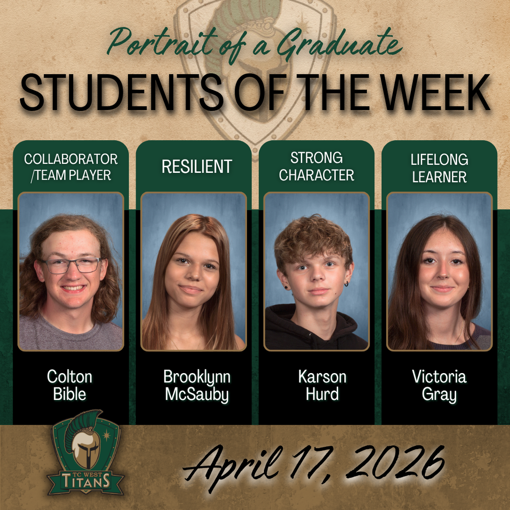 A graphic titled "Portrait of a Graduate: Students of the Week" for TC West Senior High, dated April 17, 2026. The image features four students, each honored under a specific characteristic: Colton Bible (Collaborator/Team Player), Brooklynn McSauby (Resilient), Karson Hurd (Strong Character), and Victoria Gray (Lifelong Learner). The TC West Titans logo is displayed at the bottom.