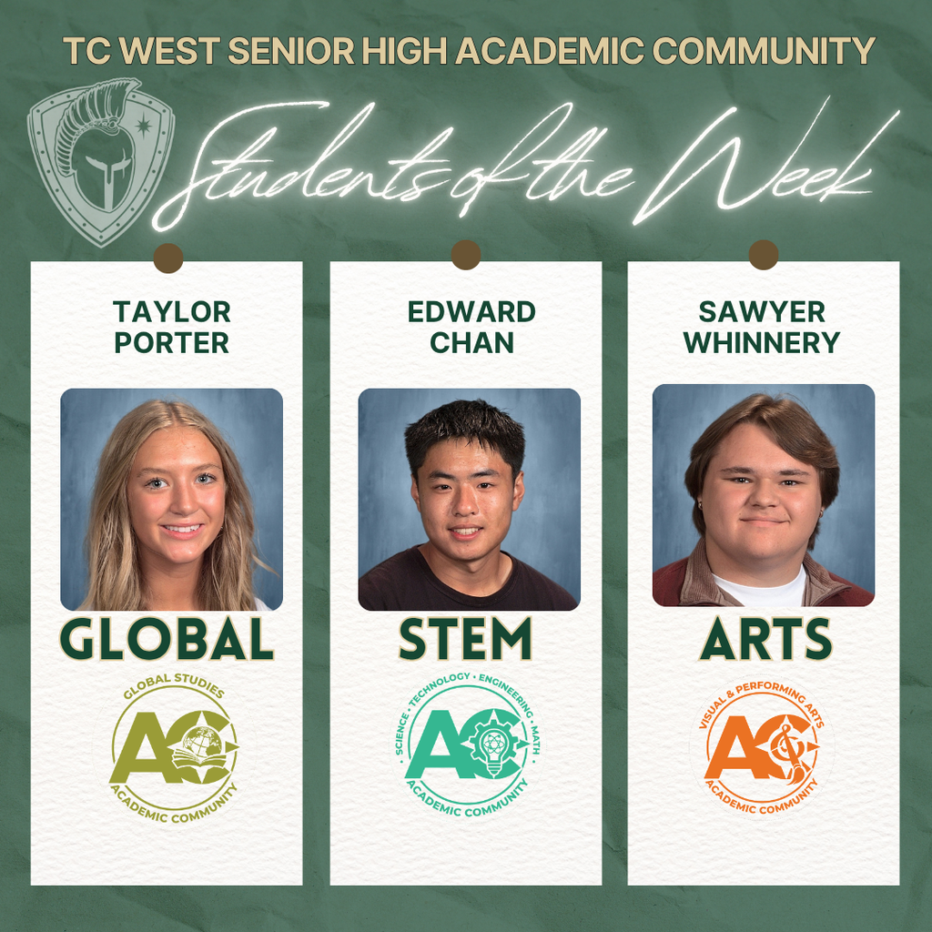 A graphic titled "TC West Senior High Academic Community Students of the Week." Three students are featured in vertical panels with their respective academic communities: Taylor Porter for Global Studies, Edward Chan for STEM, and Sawyer Whinnery for Visual & Performing Arts. Each panel includes the student's photo and the corresponding Academic Community (AC) logo.