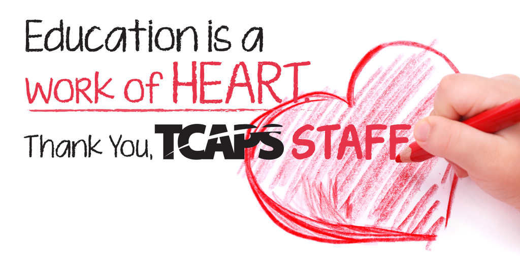 Drawing of a heart with the text "Education is a work of heart, Thank You, TCAPS Staff".