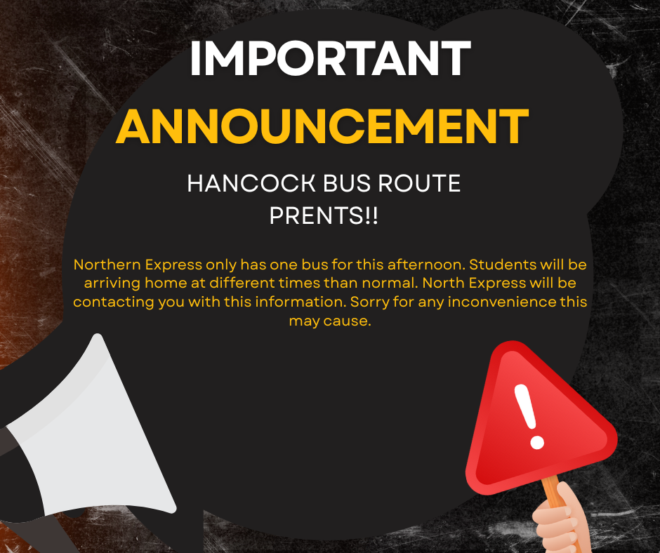 Northern Express only has one bus for this afternoon. Students will be arriving home at different times than normal. North Express will be contacting you with this information. Sorry for any inconvenience this may cause.