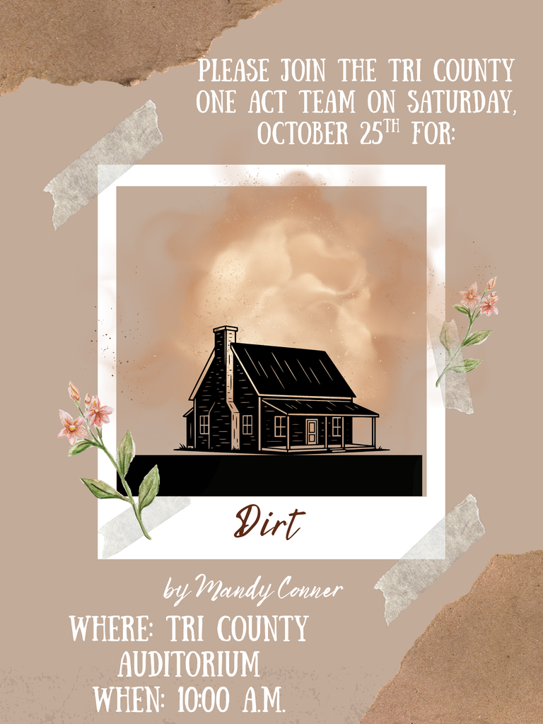 Picture of a farmhouse being surrounded by dirt. Please join the Tri County One Act Team on Saturday, October 25th for: Dirt by Mandy Conner at the Tri County Auditorium at 10:00A.M.