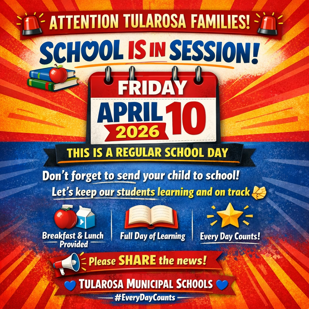 A poster with a red, yellow, and blue background reads "Attention Tularosa Families! School is in session!" with "Friday April 10, 2026" on it.