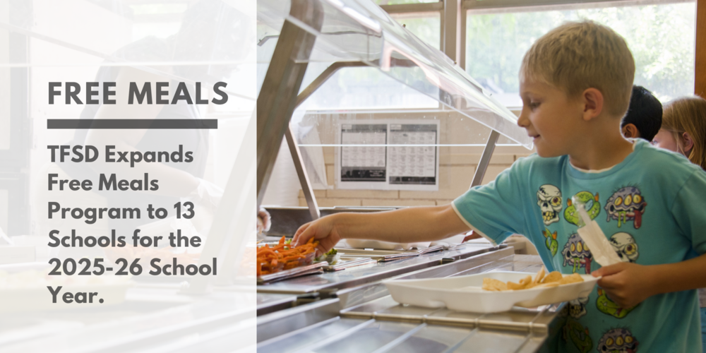 Free Meals - TFSD Expands Free Meals Program to 13 Schools for the 2025-26 School Year.