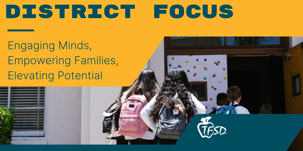 District Focus - Engaging Minds, Empowering Families, Elevating Potential
