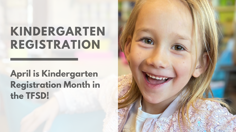 Kindergarten Registration- April is kindergarten registration month in the TFSD!