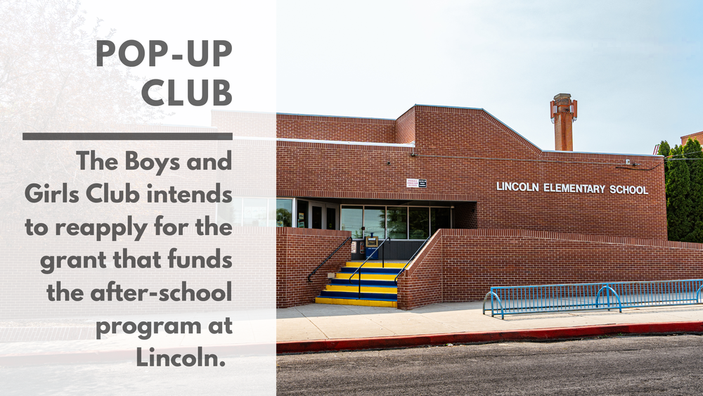 Pop-Up Club The Boys and Girls Club intends to reapply for the grant that funds the after-school program at Lincoln.