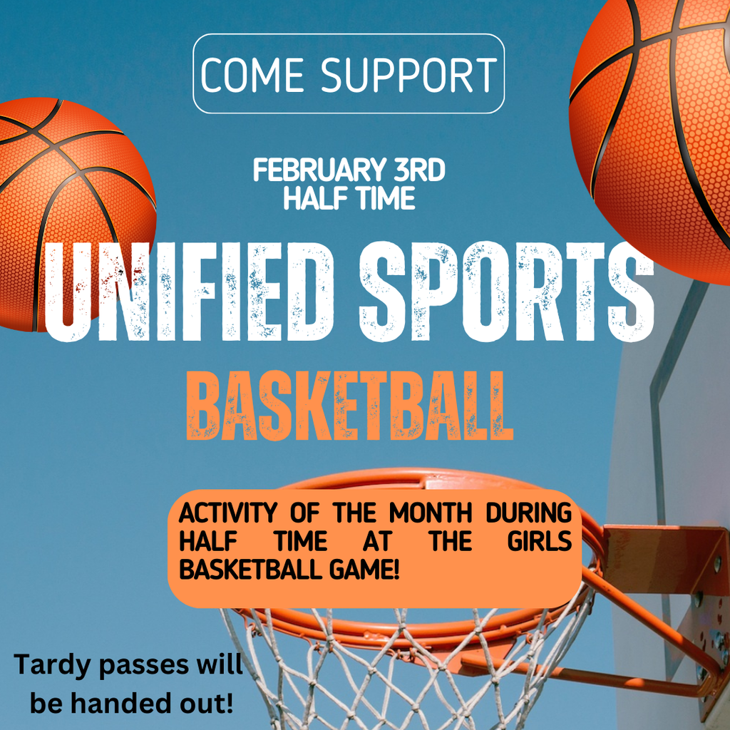 Come support Unified Sports Basketball February 3rd Half Time. Tardy passes will be handed out!