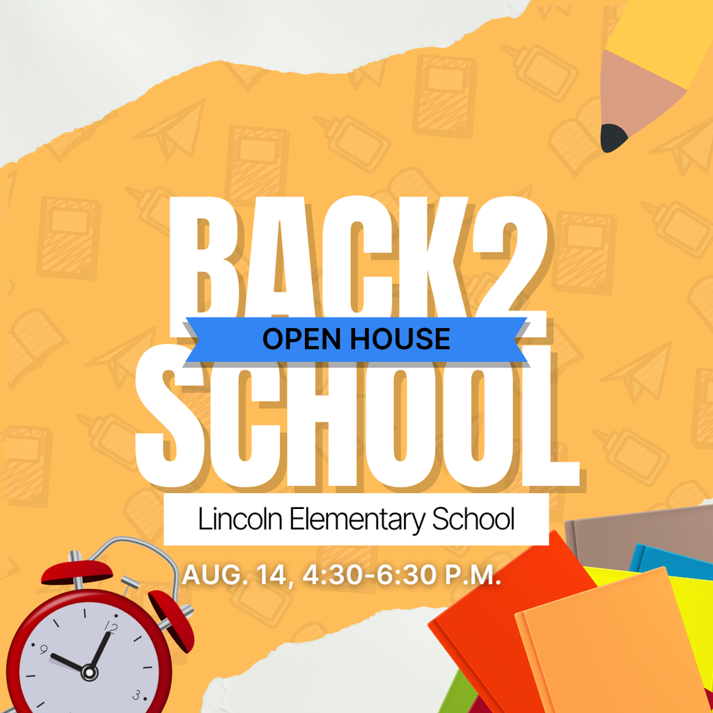 Back 2 School Open House Lincoln Elementary School Aug. 14 4:30-6:30 pm