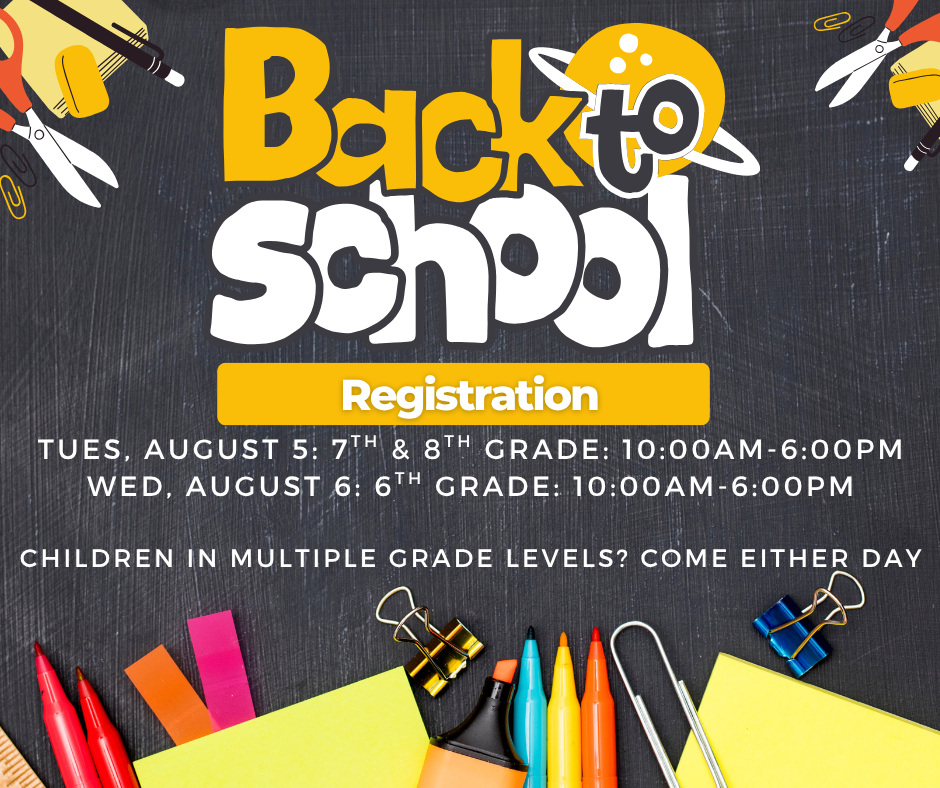 A black and yellow sign reading: Back to School Registration. Tuesday, August 5 from 10:00AM to 6:00PM, 7th & 8th Grade. Wed, August 5: 6th Grade, 10:00AM-6:00PM. Children in multiple grade levels may come either day.