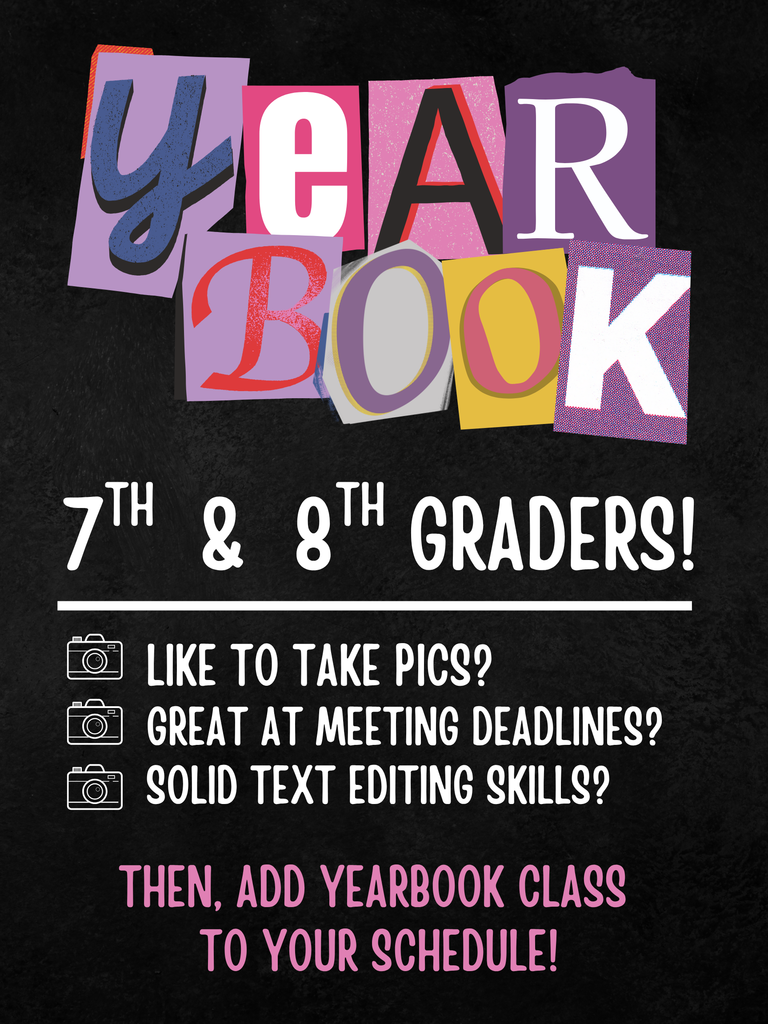 a black flyer that says " Yearbook: 7 & 8 Graders: Like to take pics: Great at meeting deadlines? Solid text editing skills? 