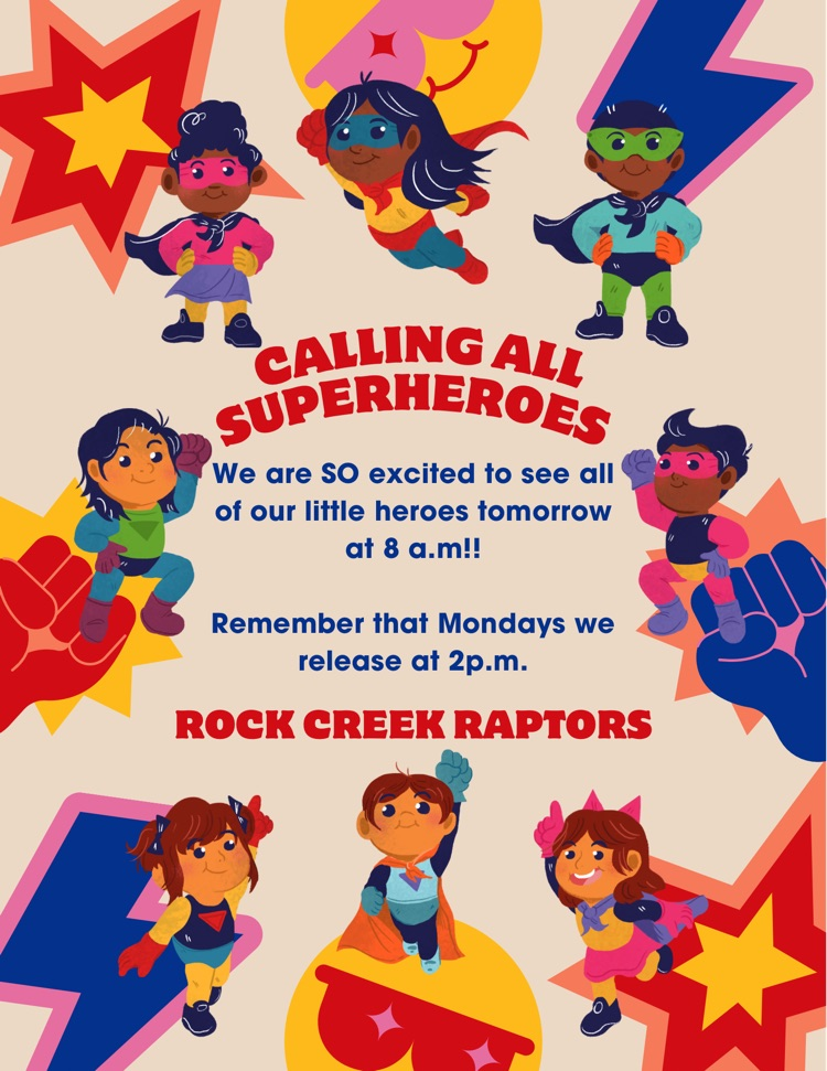 calling all superheroes. we are so excited to see all of our little heroes tomorrow at 8 am. remember that Mondays we release a 2 pm. rock creek raptors  