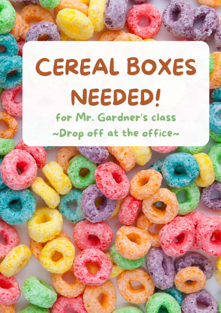 A flyer with brightly colored cereal in the background with the words, Ceral Boxes Needed. Drop off at the office.