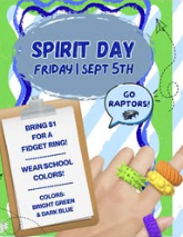 Spirit Day Friday Sept 5th Go Raptors! Bring $1 for a Fidget Ring! Wear School Colors. Colors: Bright Green and Dark Blue