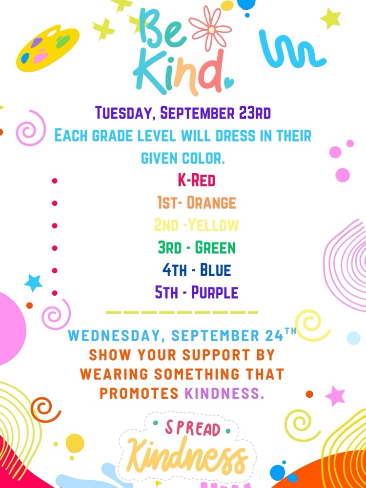 Tuesday, September 23 each grade level will dress in their given color K red first orange second yellow third green fourth blue fifth purple Wednesday, September 24 show your support by wearing something that promotes kindness