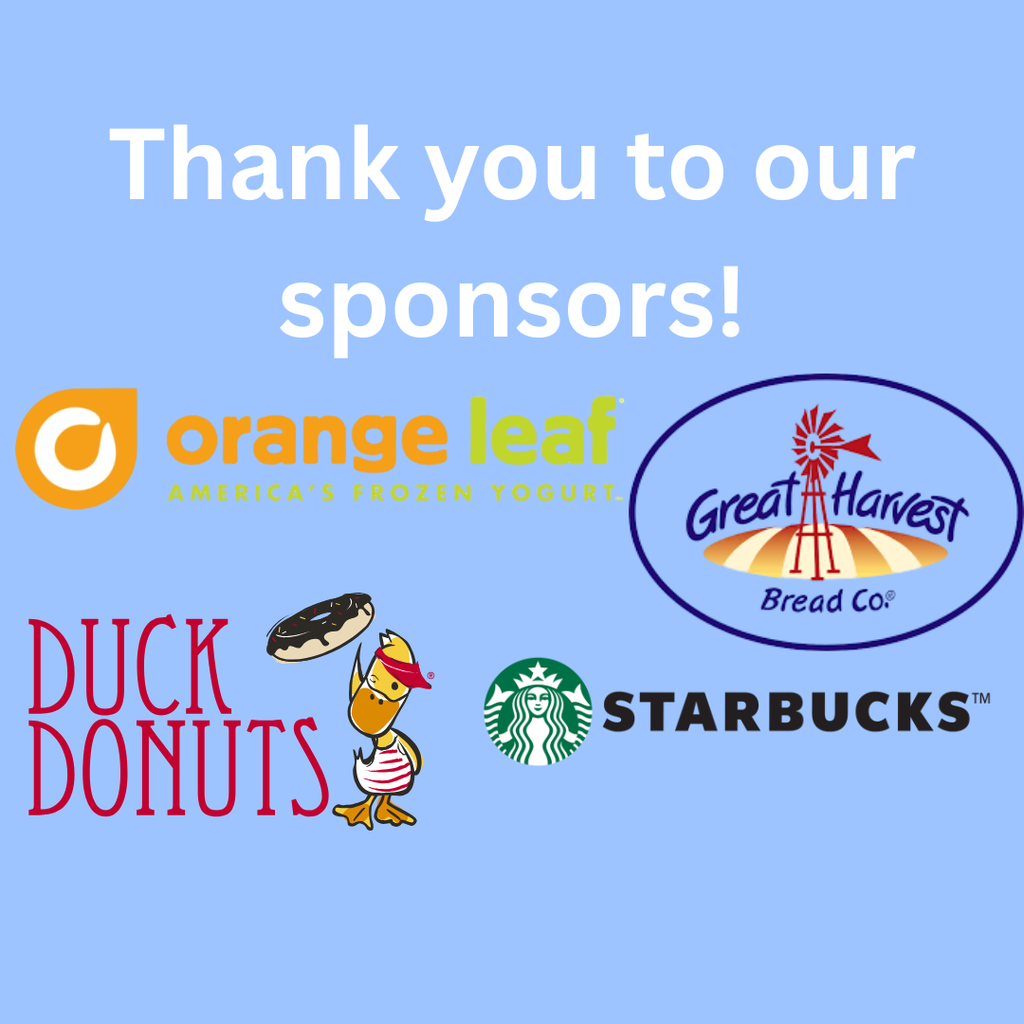 Thank you to our sponsors! Orange Leaf, Duck Donuts, Great Harvest Bread, Starbucks