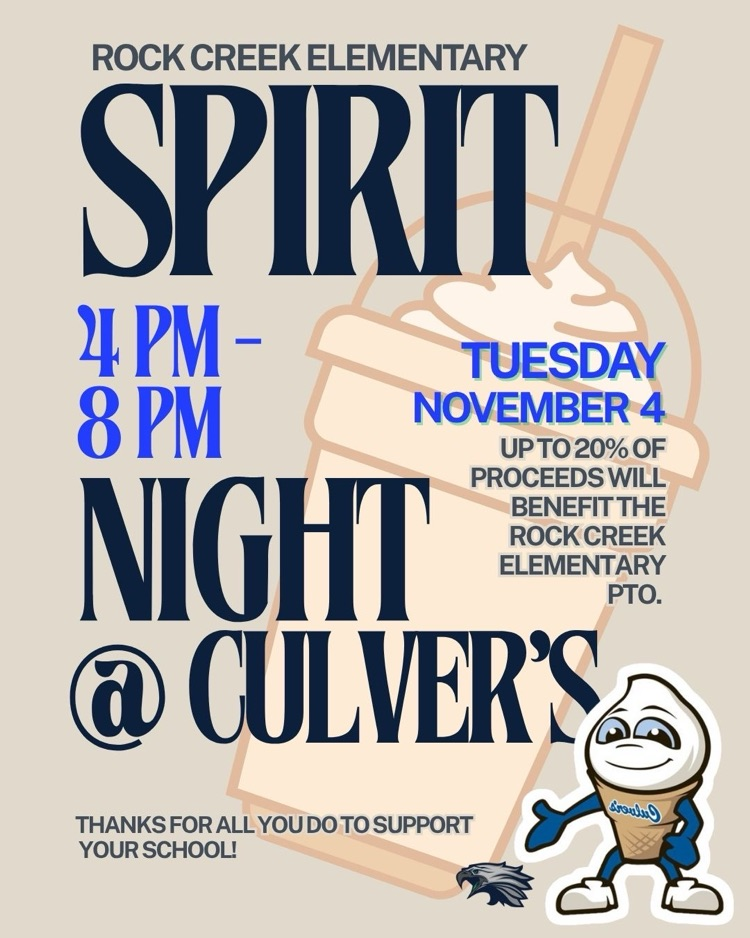 Rock Creek Elementary spirit night at Culver’s 4 to 8 PM Tuesday, November 4 up to 20% of proceeds will benefit the Rock Creek Elementary PTO. Thanks for all you do to support your school.