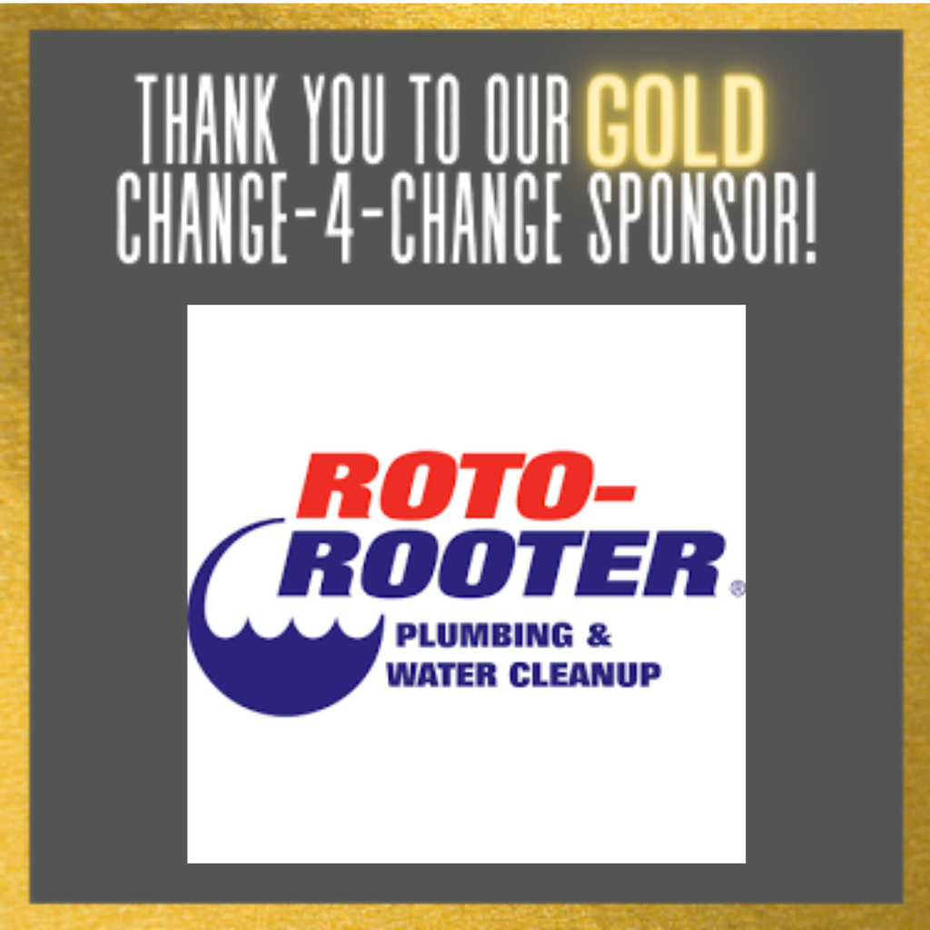 Thank you to our GOLD Change-4-Change Sponsor Roto-Rooter Plumbing & Water Cleanup