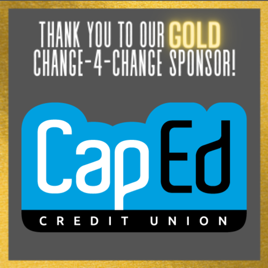 Thank you to our GOLD Change-4-Change Sponsor CapEd Credit Union
