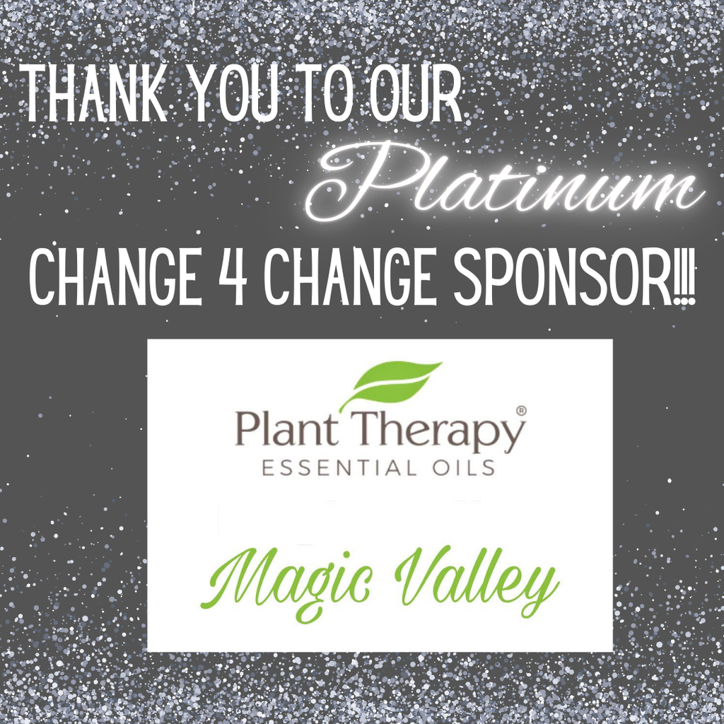 Thank you to our PLATINUM Change-4-Change Sponsor Plant Therapy Essential Oils Magic Valley
