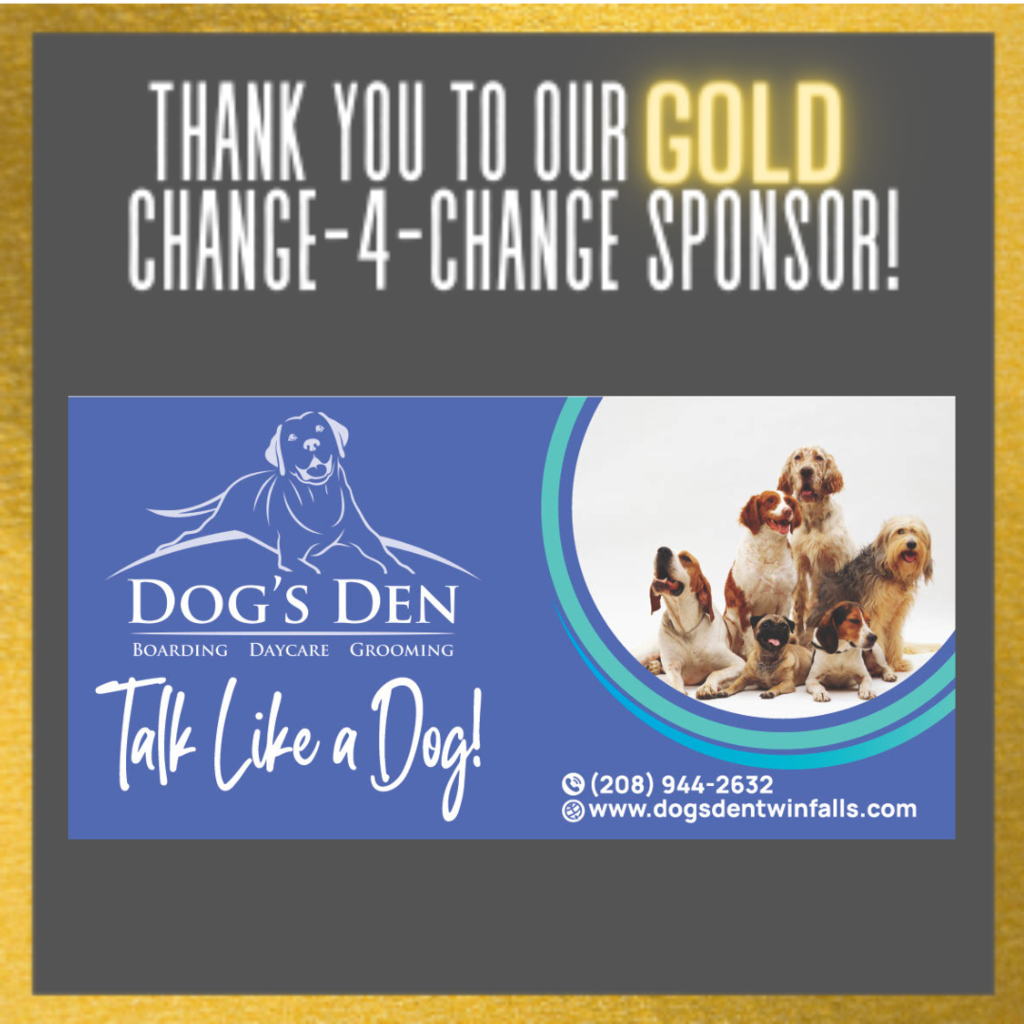 Thank you to our GOLD Change-4-Change Sponsor Dog's Den
