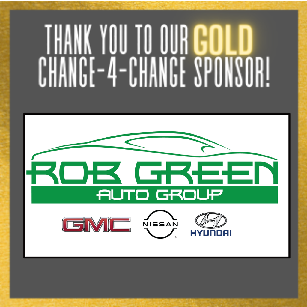 Thank you to our GOLD Change-4-Change Sponsor Rob Green Auto Group