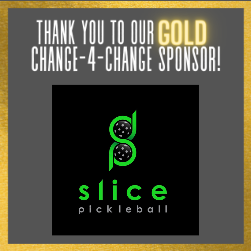 Thank you to our GOLD Change-4-Change Sponsor Slice Pickleball.