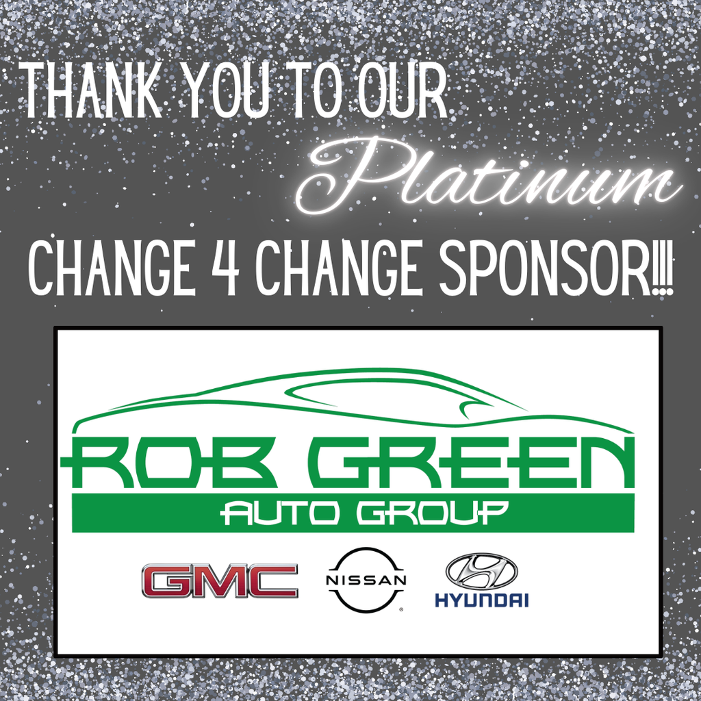 Thank you to our PLATINUM Change-4-Change Sponsor Rob Green Auto Group