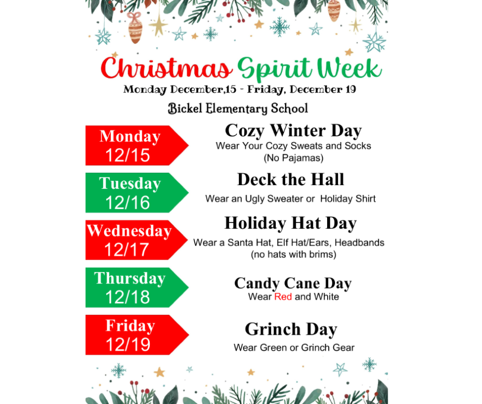 Flyer with text that says Christmas Spirit Week! December 15-19 Monday 12/15- Cozy Winter Day Wear Your Cozy Sweats and Socks (No Pajamas) Tuesday 12/16- Deck the Hall Wear an Ugly Sweater or Holiday Shirt Wednesday 12/17- Holiday Hat Day Wear a Santa Hat, Elf Hat/Ears, Headbands (no hats with brims) Thursday 12/18- Candy Cane Day Wear Red and White Friday 12/19- Grinch Day Wear Green or Grinch Gear