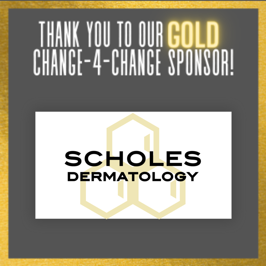 Thank you to our GOLD Change-4-Change Sponsor Scholes Dermatology