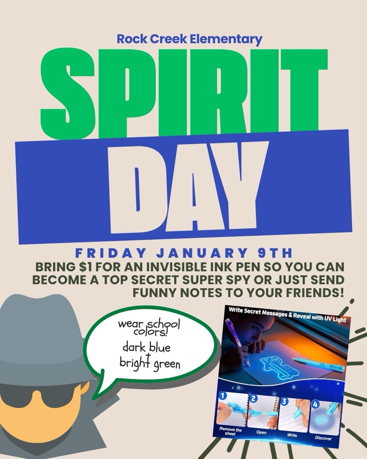 Rock Creek Elementary spirit day Friday, January 9 bring one dollar for an invisible ink pen so you can become a top secret super spy or just send funny notes to your friends write secret messages and reveal with UV light wear dark blue and green