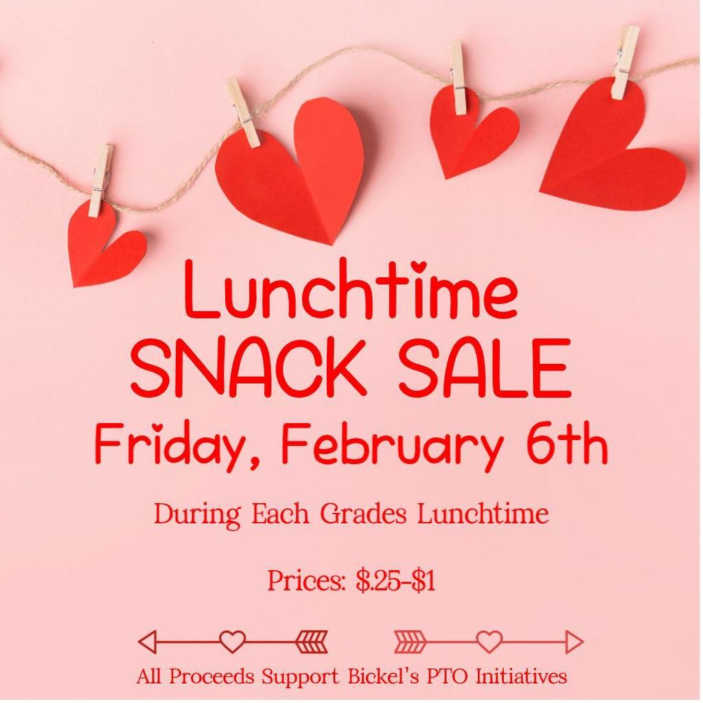flyer that says Lunchtime SNACK SALE Friday, February 6th During Each Grades Lunchtime Prices: $.25-$1 All Proceeds Support Bickel’s PTO Initiatives