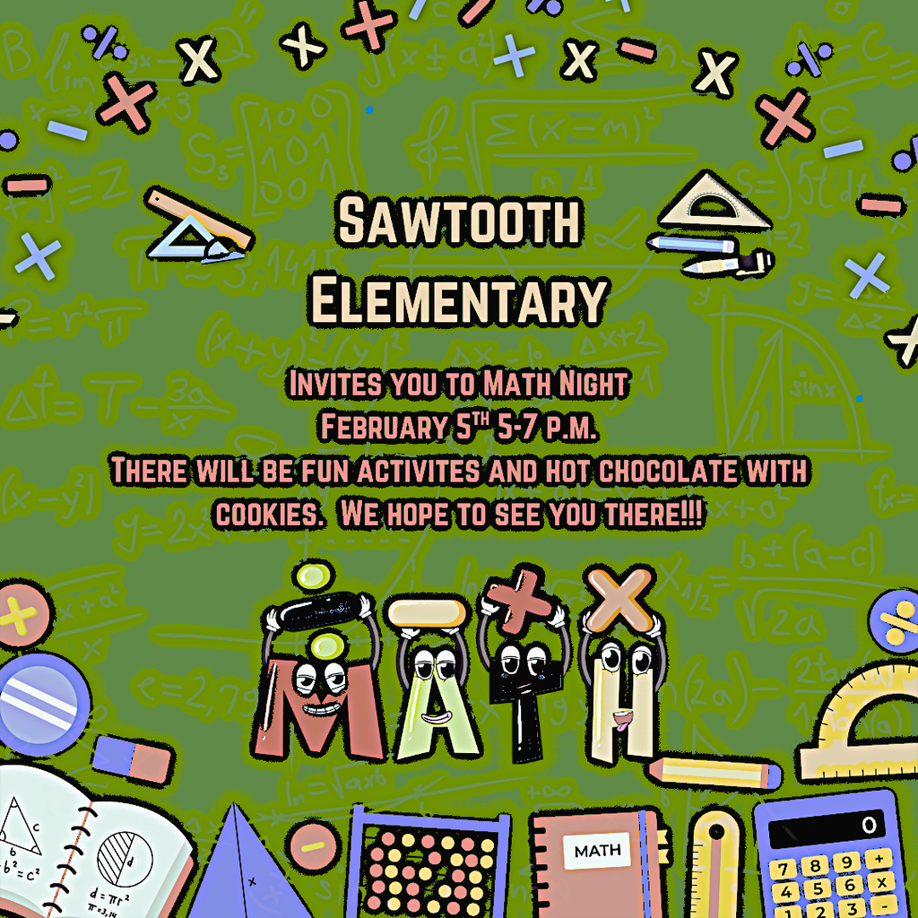 Sawtooth Elementary Invites you to Math Night on February 5th from 5-7 P.M. There will be fun activities, hot chocolate , and cookies. We hope to see you there!