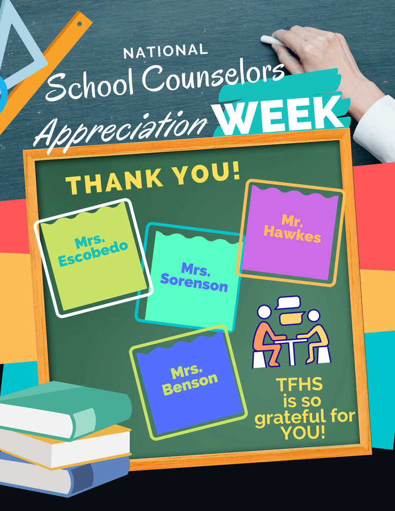 National School Counselors Appreciation Week. Thank you Mrs. Escobedo, Mrs. Sorenson, Mr. Hawkes, Mrs Benson. TFHS is so grateful for YOU!