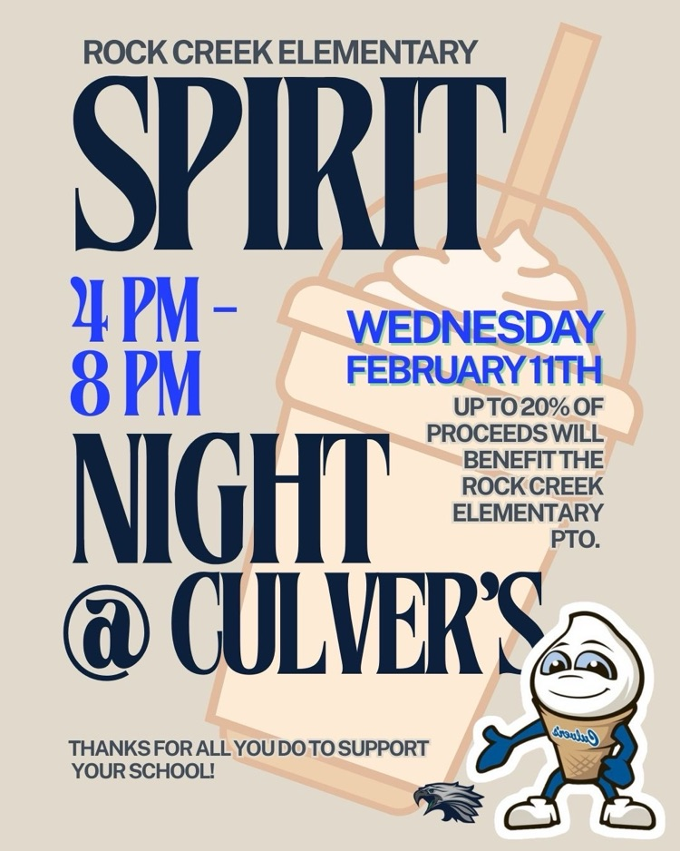 Rock Creek Elementary spirit night at Culver’s 4 to 8 PM Wednesday, February 11 up to 20% of proceeds will benefit the Rock Creek Elementary PTO. Thanks for all you do to support your school. 