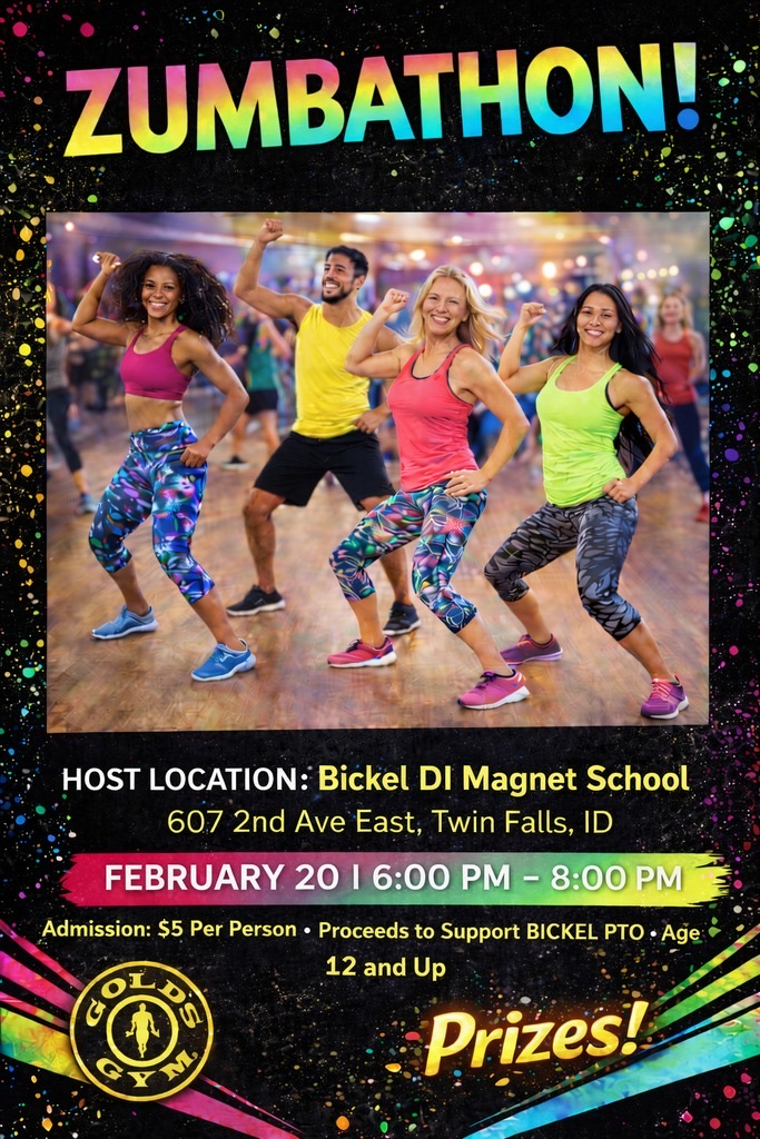 Zumbathon! host location Bickel DI magnet school 607 2nd Ave. E., Twin Falls, ID February 20 6 PM to 8 PM admission five dollars per person proceeds go to support Bickel PTO ages 12 and up golds gym prizes