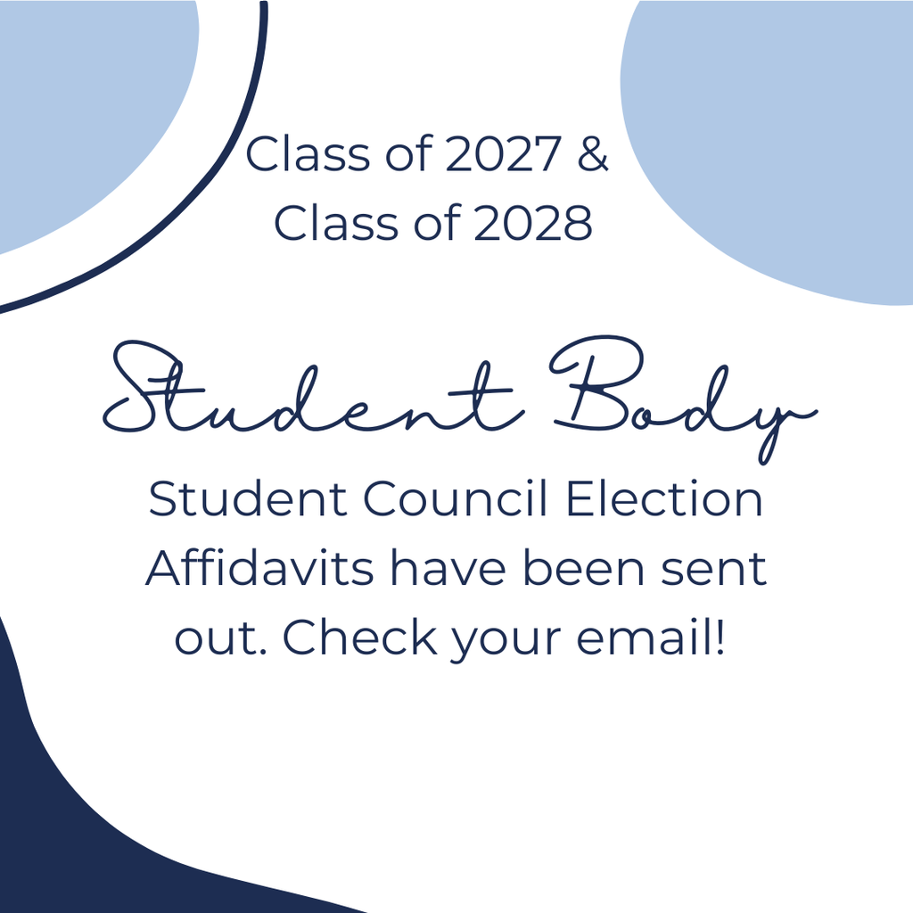 Class of 2027 & Class of 2028 Student Body Student Council Election Affidavits have been sent out.  Check your email!