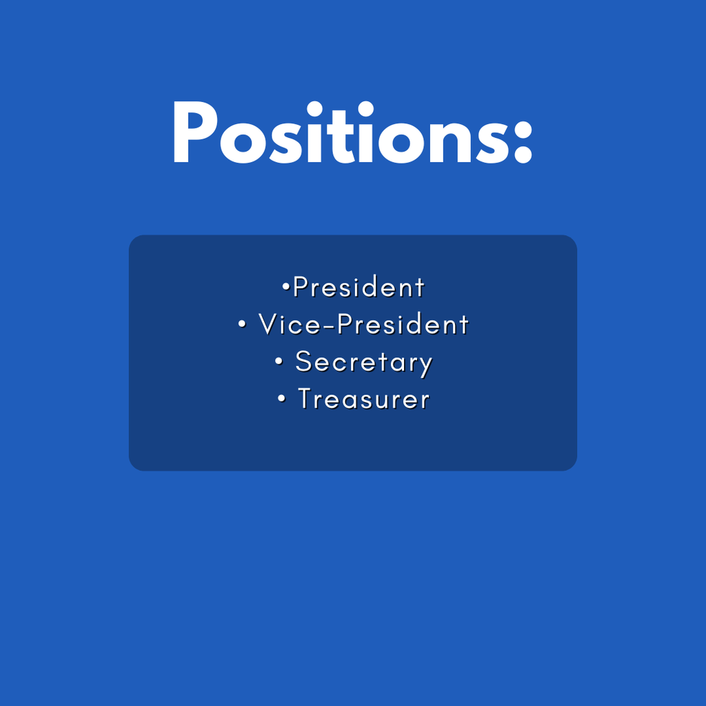 Positions:  President, Vice-President, Secretary, Treasurer