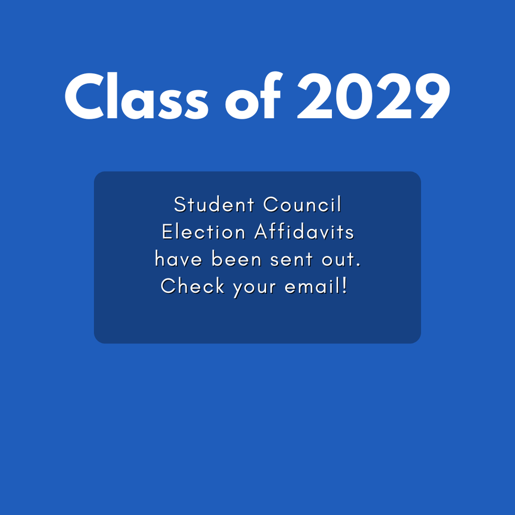 Class of 2029 Student council election affidavits have been sent out.  check your email.