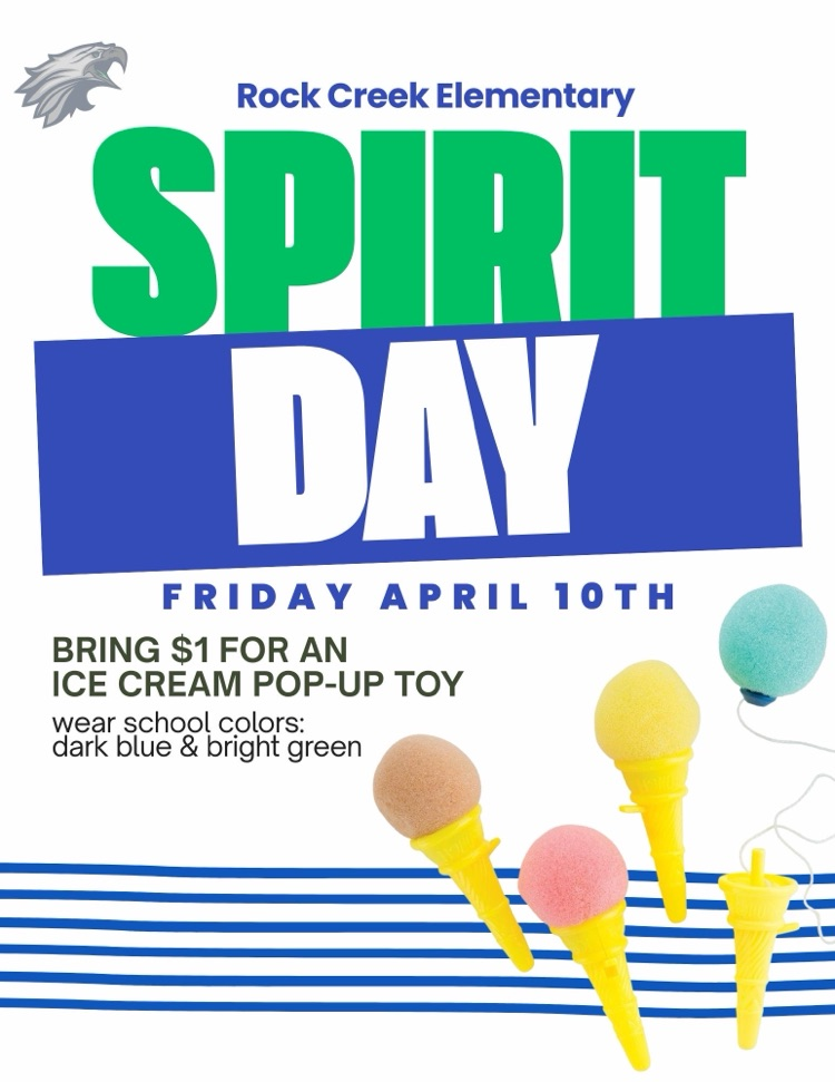Rock Creek Elementary spirit day Friday, April 10 bring one dollar for an ice cream pop-up toy wear school colors, dark blue and bright green
