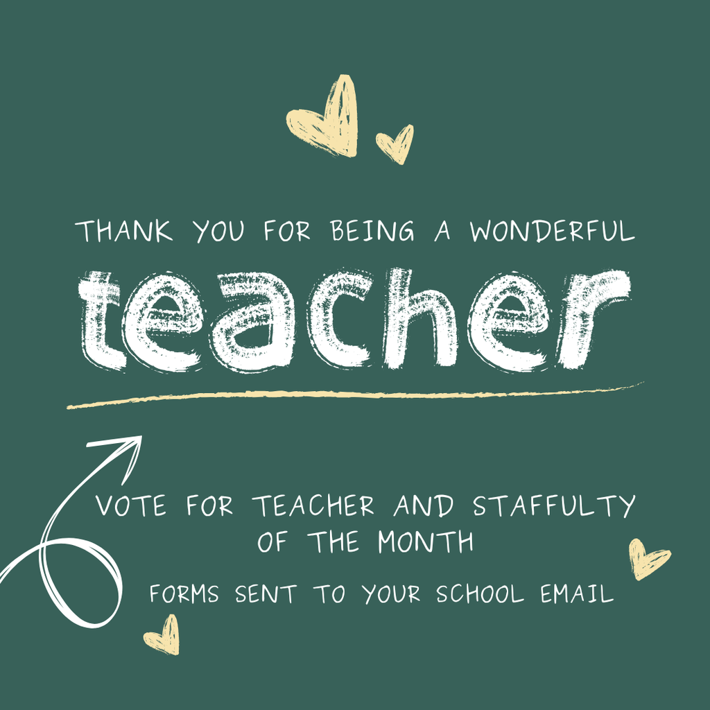 Vote for Teacher and Staffulty of the Month. Forms sent to your school email.