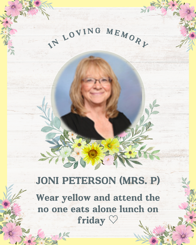 In loving memory Joni Peterson (Mrs. P) Wear yellow and attend the No One Eats Along lunch on Friday