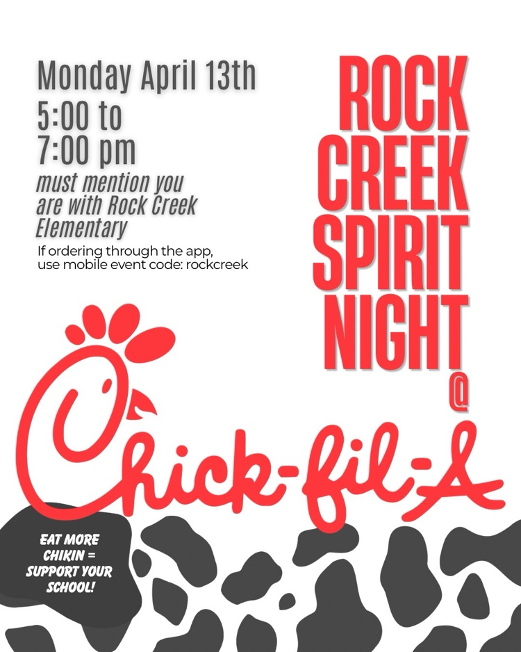 Monday, April 13 5 to 7 PM must mention you are with Rock Creek Elementary if ordering through the app use Mobile event code Rock Creek all one word Rock Creek spirit night Chick-fil-A eat more chicken support your school