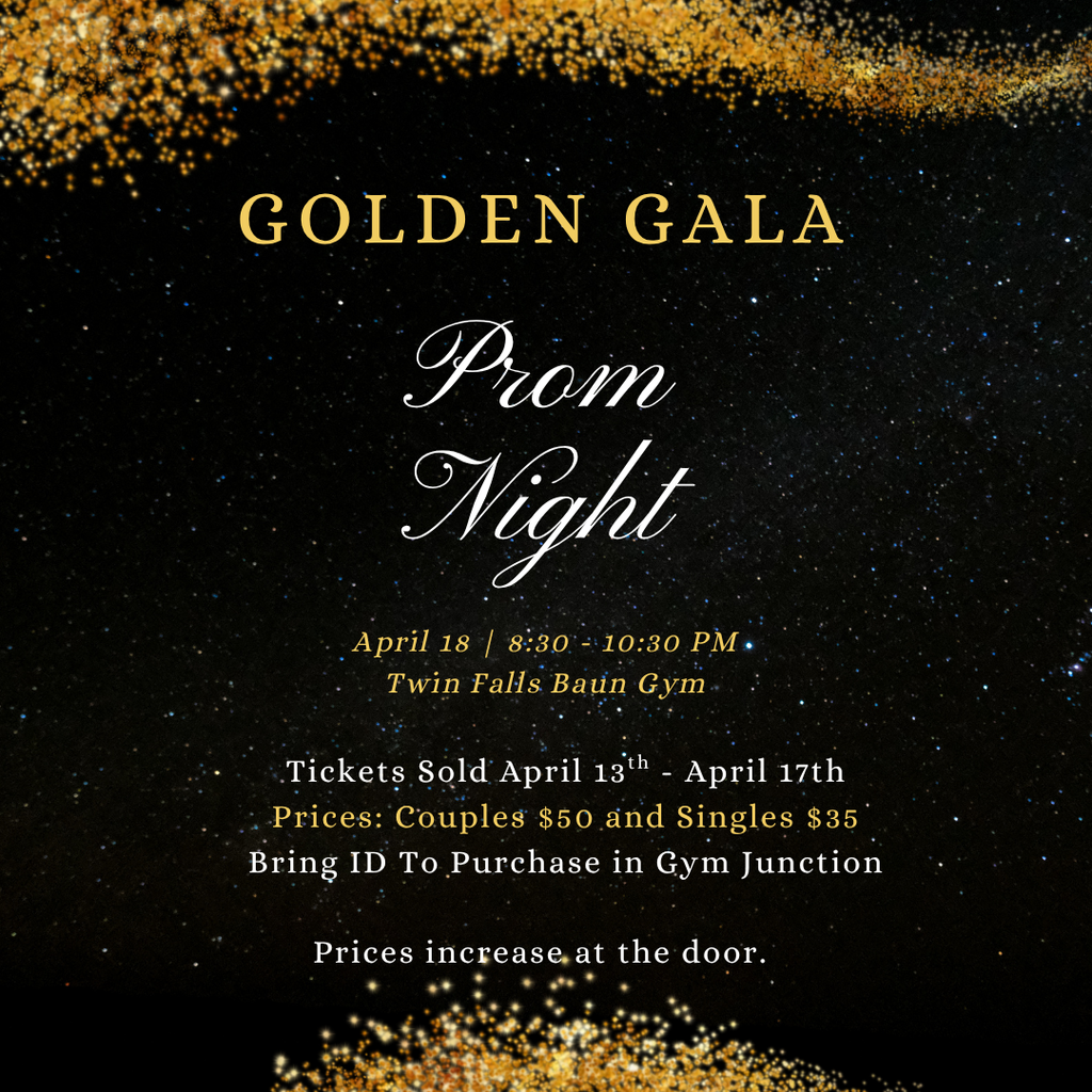 Golden Gala Prom night April 18 8:30-10:30 pm Twin Falls Baun Gym